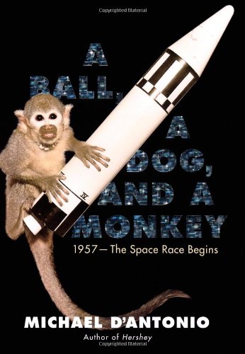 Stock image for A Ball, a Dog, and a Monkey : 1957 - the Space Race Begins for sale by Better World Books