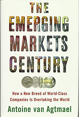 Stock image for The Emerging Markets Century : How a New Breed of World-Class Companies Is Overtaking the World for sale by Better World Books
