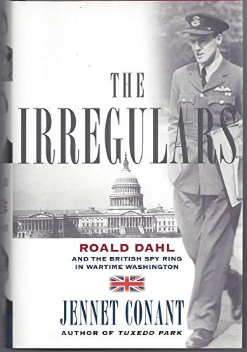Stock image for The Irregulars: Roald Dahl and the British Spy Ring in Wartime Washington for sale by Goodwill of Colorado