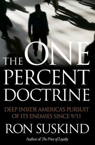 Beispielbild fr The One Percent Doctrine; Deep Inside America's Pursuit of Its Enemies since 9/11 zum Verkauf von Half Price Books Inc.