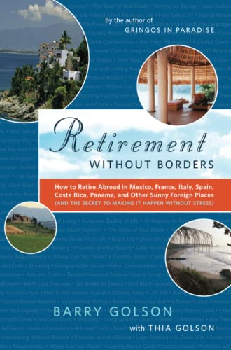 Stock image for Retirement Without Borders : How to Retire Abroad--In Mexico, France, Italy, Spain, Costa Rica, Panama, and Other Sunny, Foreign Places (and the Secret to Making It Happen Without Stress) for sale by Better World Books: West