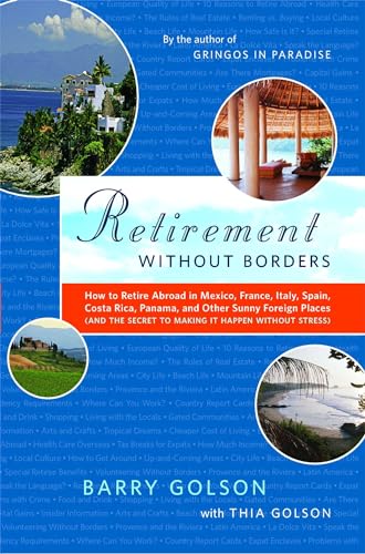 Stock image for Retirement Without Borders: How to Retire Abroad--in Mexico, France, Italy, Spain, Costa Rica, Panama, and Other Sunny, Foreign Places (And the Secret to Making It Happen Without Stress) for sale by SecondSale