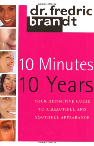 Beispielbild fr 10 Minutes/10 Years: Your Definitive Guide to a Beautiful and Youthful Appearance zum Verkauf von HPB-Emerald