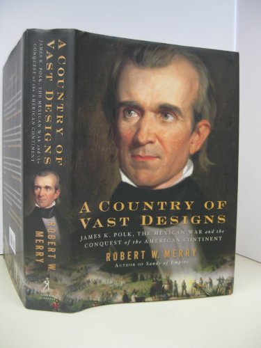 9780743297431: A Country of Vast Designs: James K. Polk, the Mexican War and the Conquest of the American Continent