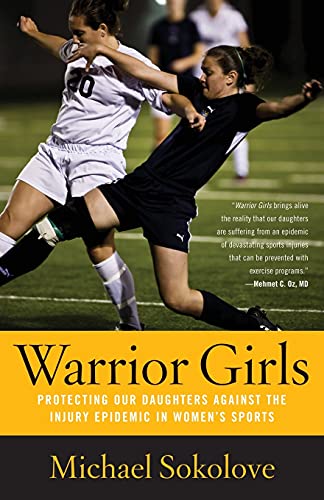 Imagen de archivo de Warrior Girls: Protecting Our Daughters Against the Injury Epidemic in Women's Sports a la venta por More Than Words