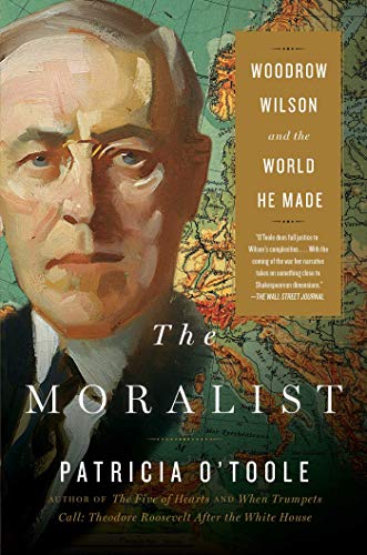 Imagen de archivo de The Moralist: Woodrow Wilson and the World He Made a la venta por Goodwill of Colorado