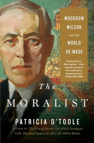 Stock image for The Moralist: Woodrow Wilson and the World He Made for sale by Goodwill of Colorado
