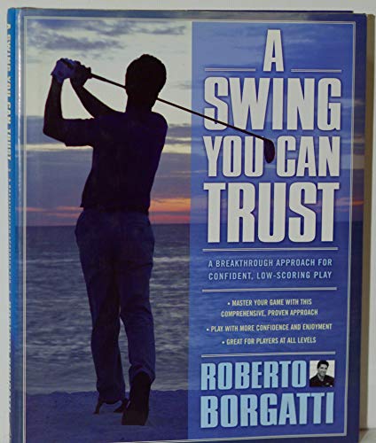 Beispielbild fr A Swing You Can Trust : A Breakthrough Approach for Confident, Low-Scoring Play zum Verkauf von Better World Books