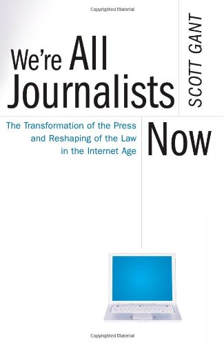 Beispielbild fr We're All Journalists Now: The Transformation of the Press and Reshaping of the Law in the Internet Age zum Verkauf von BooksRun