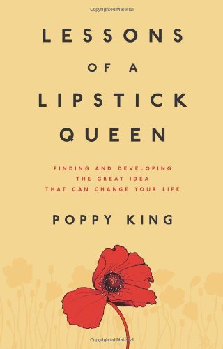 Beispielbild fr Lessons of a Lipstick Queen : Finding and Developing the Great Idea that Can Change Your Life zum Verkauf von Better World Books