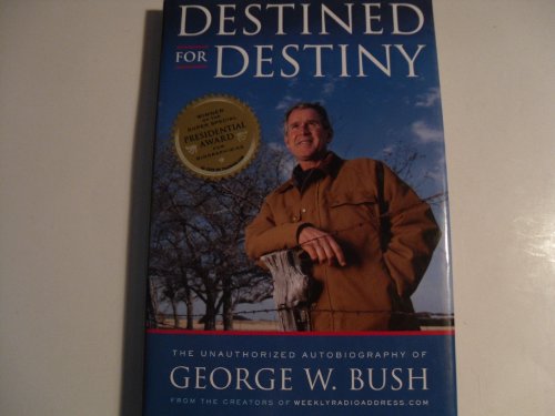 Beispielbild fr Destined for Destiny: The Unauthorized Autobiography of George W. Bush zum Verkauf von Wonder Book