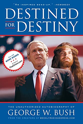 Beispielbild fr Destined for Destiny: The Unauthorized Autobiography of George W. Bush zum Verkauf von Wonder Book