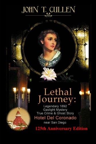 Beispielbild fr Lethal Journey: Famous 1892 Gaslight Mystery: True Crime & Ghost Story at the Hotel del Coronado near San Diego zum Verkauf von Revaluation Books