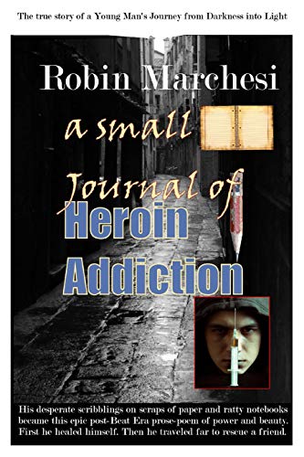 Stock image for A Small Journal of Heroin Addiction: The true story of a Young Man's Journey from Darkness into Light for sale by Revaluation Books