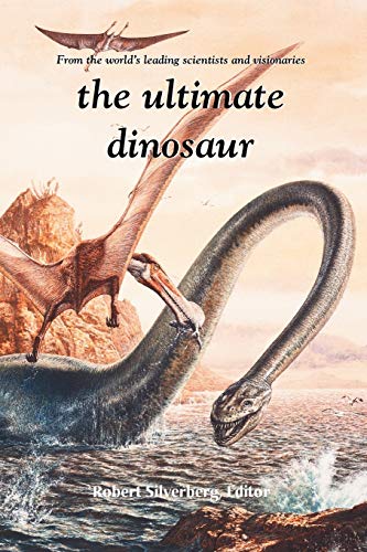 The Ultimate Dinosaur: Past- Present- Future (9780743400060) by Silverberg, Robert