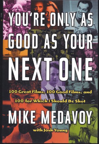 You're Only As Good As Your Next One: 100 Great Films, 100 Good Films, and 100 for Which I Should...