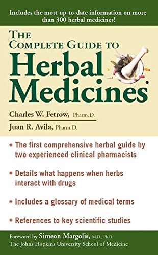 The Complete Guide To Herbal Medicines (9780743400701) by Fetrow, Charles W.; Avila, Juan R.