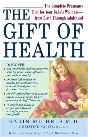 Beispielbild fr The Gift of Health : The Complete Pregnancy Diet for Your Baby's Wellness - From Birth Through Adulthood zum Verkauf von Better World Books