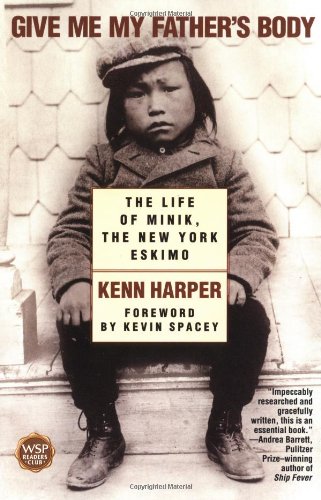 Imagen de archivo de Give Me My Father's Body: The Life of Minik, the New York Eskimo a la venta por SecondSale