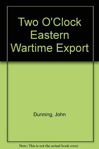 9780743417259: Two O' Clock, Eastern Wartime by Dunning, John