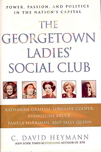 Imagen de archivo de The Georgetown Ladies' Social Club: Power, Passion, and Politics in the Nation's Capital a la venta por Gulf Coast Books