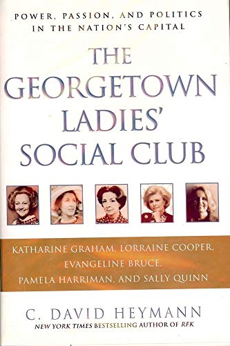 Stock image for The Georgetown Ladies' Social Club: Power, Passion, and Politics in the Nation's Capital for sale by Gulf Coast Books