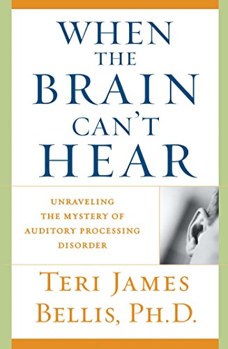 Imagen de archivo de When the Brain Can't Hear: Unraveling the Mystery of Auditory Processing Disorder a la venta por SecondSale