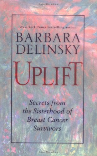 Imagen de archivo de Uplift: Secrets from the Sisterhood of Breast Cancer Survivors a la venta por Gulf Coast Books