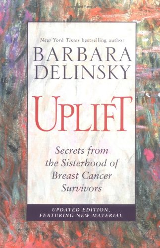 Stock image for Uplift : Secrets from the Sisterhood of Breast Cancer Survivors for sale by Better World Books