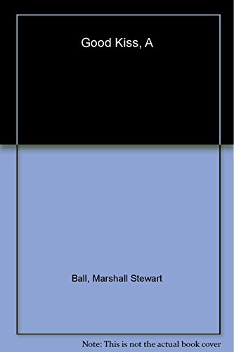 A Good Kiss: The Wisdom of a Listening Child - Marshall S. Ball