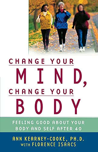 Stock image for Change Your Mind, Change Your Body: Feeling Good About Your Body and Self After 40 for sale by SecondSale