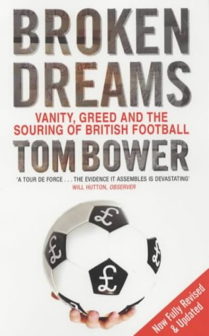 Stock image for Broken Dreams : Vanity, Greed and the Souring of British Football for sale by Better World Books