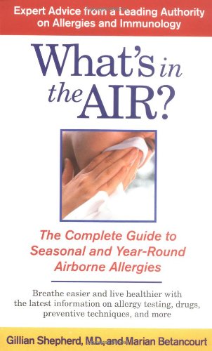 Stock image for What's in the Air?: The Complete Guide to Seasonal and Year-Round Airborne Allergies for sale by Half Price Books Inc.
