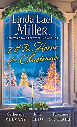 I'll Be Home for Christmas: A Novel (9780743442275) by Miller, Linda Lael; Mulvany, Catherine; Leto, Julie; St. Claire, Roxanne