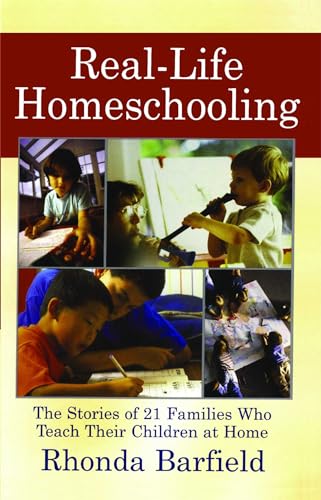 Stock image for Real-Life Homeschooling: The Stories of 21 Families Who Teach Their Children at Home for sale by Wonder Book