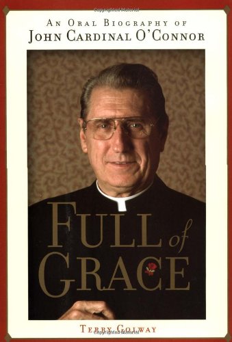 Stock image for Full of Grace : An Oral Biography of John Cardinal O'Connor for sale by Better World Books