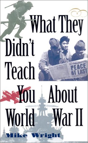 Imagen de archivo de What They Didn't Teach You About World War II a la venta por Half Price Books Inc.