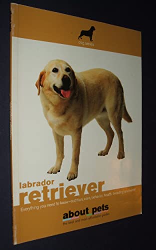 Imagen de archivo de The Labrador Retriever: Buying, Nutrition, Care, Behavior, Health, Reproduction and Lots More a la venta por Ebooksweb