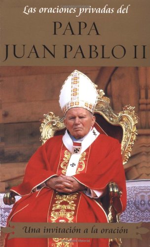 Beispielbild fr Las oraciones privadas del Papa Juan Pablo II (Private Prayers of Pope John Paul: Una invitacion a la oracion (Invitation to Prayer) (Private Prayers of Pope John Paul II) (Spanish Edition) zum Verkauf von SecondSale