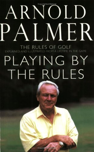 9780743450225: Playing By The Rules: The Rules Of Golf Explained & Illustrated From A Lifetime In The Game
