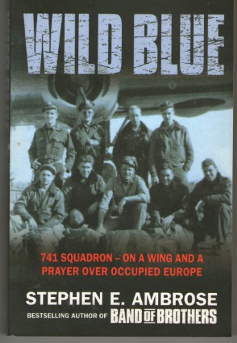 Stock image for Wild Blue: 741 Squadron (741 Squadron: On a Wing and a Prayer Over Occupied Europe) for sale by Wonder Book