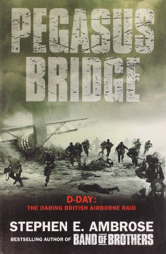 Beispielbild fr Pegasus Bridge: D-day: The Daring British Airborne Raid zum Verkauf von Reuseabook