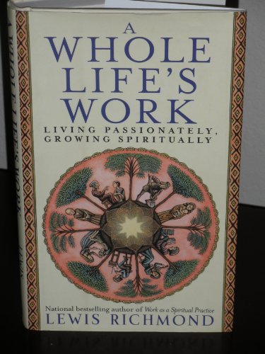 Imagen de archivo de A Whole Life's Work: Living Passionately, Growing Spiritually a la venta por Cathy's Half Price Books