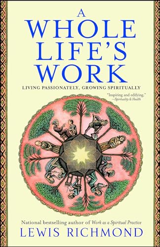 Imagen de archivo de A Whole Life's Work : Living Passionately, Growing Spiritually a la venta por Better World Books: West