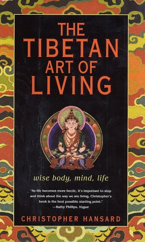 Imagen de archivo de The Tibetan Art of Living: Wise Body, Mind, Life a la venta por Once Upon A Time Books