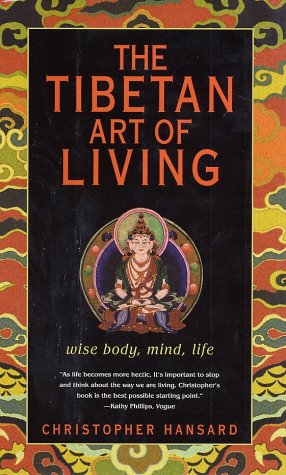 Stock image for The Tibetan Art of Living: Wise Body, Mind, Life Hansard, Christopher for sale by Aragon Books Canada