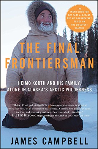 Beispielbild fr The Final Frontiersman: Heimo Korth and His Family, Alone in Alaska's Arctic Wilderness zum Verkauf von BooksRun