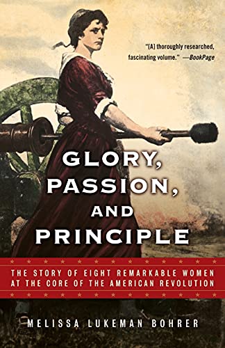 Imagen de archivo de Glory, Passion, and Principle: The Story of Eight Remarkable Women at the Core of the American Revolution a la venta por More Than Words