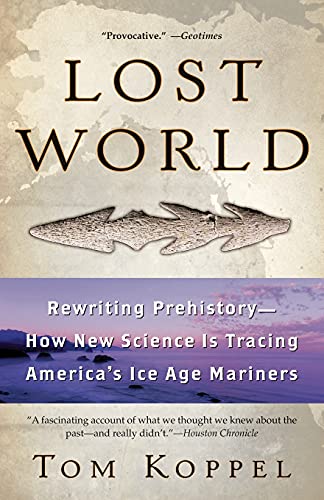 Beispielbild fr Lost World : Rewriting Prehistory---How New Science Is Tracing America's Ice Age Mariners zum Verkauf von Better World Books