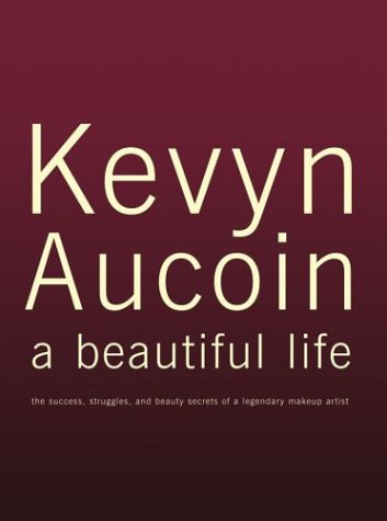 9780743456425: Kevyn Aucoin: A Beautiful Life - The Success, Struggles and Beauty Secrets of a Legendary Makeup Artist